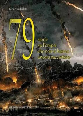 79 storie su Pompei che non vi hanno ancora raccontato... - Lara Anniboletti - Libro L'Erma di Bretschneider 2016, Pompei. Guide tematiche | Libraccio.it