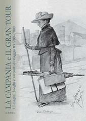 La Campania e il grand tour. Immagini luoghi e racconti di viaggio tra '700 e '800. Ediz. italiana, inglese, francese e spagnola