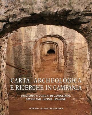 Carta archeologica e ricerche in Campania. Vol. 9: Comuni di Camigliano, Savignano Irpino, Sperone.  - Libro L'Erma di Bretschneider 2016, Atlante tematico di topografia antica. Supplementi | Libraccio.it