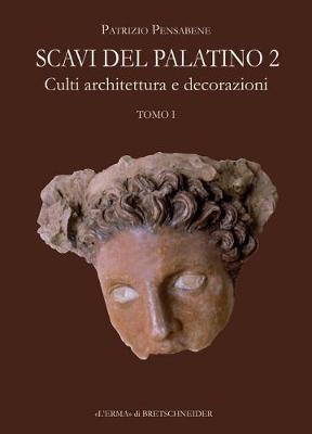Scavi del Palatino. Vol. 2: Culti, architettura e decorazioni - Patrizio Pensabene - Libro L'Erma di Bretschneider 2016 | Libraccio.it