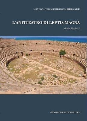 L'anfiteatro di Leptis Magna - Maria Ricciardi - Libro L'Erma di Bretschneider 2017 | Libraccio.it