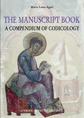 The manuscript book. A compendium of codicology. Ediz. illustrata