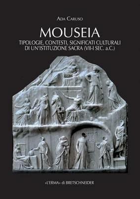 Mouseia. Tipologie, contesti, significati culturali di un'istituzione sacra (VII-I sec. a.C.) - Ada Caruso - Libro L'Erma di Bretschneider 2016, Studia archaeologica | Libraccio.it
