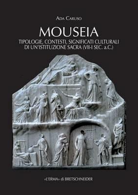 Mouseia. Tipologie, contesti, significati culturali di un'istituzione sacra (VII-I sec. a.C.) - Ada Caruso - Libro L'Erma di Bretschneider 2016, Studia archaeologica | Libraccio.it