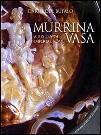 Murrina vasa. A luxury of Imperial Rome-Un lusso della Roma Imperiale. Ediz. bilingue - Dario Bufalo - Libro L'Erma di Bretschneider 2016, Bibliotheca archaeologica | Libraccio.it