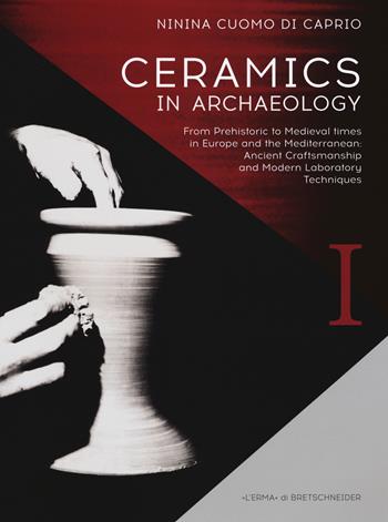 Ceramics in archaeology. From prehistoric to medieval times in Europe and the Mediterranean: ancient craftsmanship and modern laboratory techniques - Ninina Cuomo di Caprio - Libro L'Erma di Bretschneider 2017, Manuali L'Erma | Libraccio.it