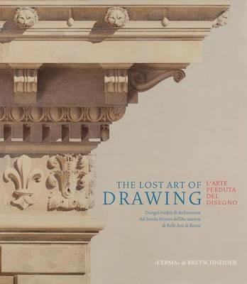 The lost art of drawing-L'arte perduta del disegno. Ediz. bilingue  - Libro L'Erma di Bretschneider 2016, Cataloghi mostre | Libraccio.it