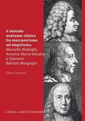 Il metodo anatomo-clinico fra meccanicismo ed empirismo. Marcello Malpighi, Antonio Maria Valsalva e Giovanni Battista Morgagni
