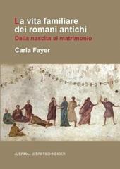 La vita familiare dei romani antichi. Dalla nascita al matrimonio