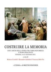 Costruire la memoria: uso e abuso della storia fra tarda repubblica e primo principato (Venezia, 14-15 gennaio 2016)