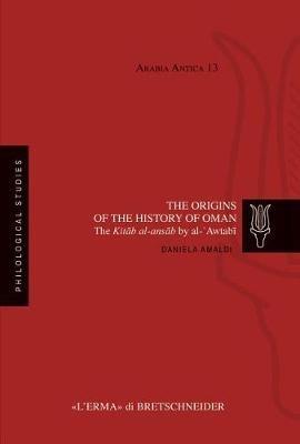 The origins of the history of Oman. The Kitab Al-Ansab by Al-Awtabi - Daniela Amaldi - Libro L'Erma di Bretschneider 2016 | Libraccio.it