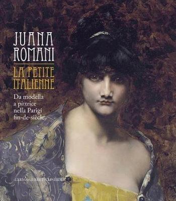 Juana Romani. La petite italienne. Da modella a pittrice nella Parigi fin de siècle  - Libro L'Erma di Bretschneider 2016 | Libraccio.it