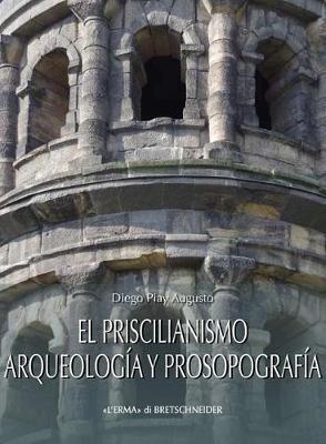 El priscilianismo: arqueologia y prosopografia. Estudio de un movimento aristocratico en la gallaecia tardoromana - Diego Piay Augusto - Libro L'Erma di Bretschneider 2024 | Libraccio.it