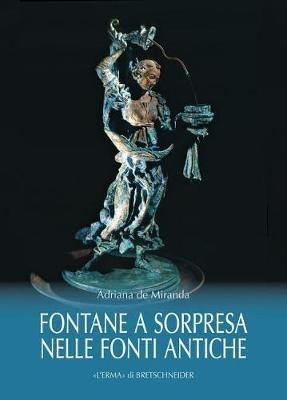 Le fontane a sorpresa nelle fonti antiche - Adriana De Miranda - Libro L'Erma di Bretschneider 2018 | Libraccio.it