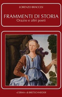 Frammenti di storia. Orazio e altri poeti - Lorenzo Braccesi - Libro L'Erma di Bretschneider 2019 | Libraccio.it
