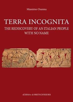 Terra incognita. The rediscovery of an italian people with no name - Massimo Osanna - Libro L'Erma di Bretschneider 2019 | Libraccio.it