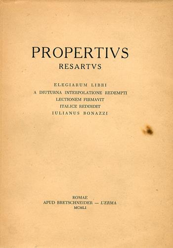 Propertius resartus. Elegiarum libri a diuturna interpolatione redempti. Lectionem firmavit, Italice reddidit Iulianus Bonazzi. Ediz. latina e italiana - Sesto Properzio - Libro L'Erma di Bretschneider 1951 | Libraccio.it