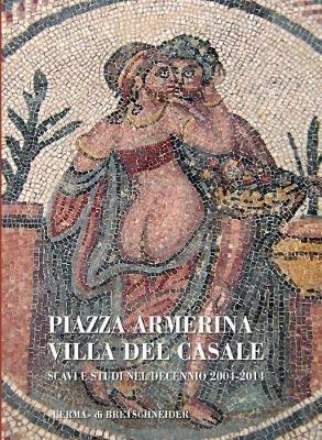 Piazza Armerina, villa del Casale: scavi e studi nel decennio 2004-2014 - Paolo Barresi, Patrizio Pensabene - Libro L'Erma di Bretschneider 2018 | Libraccio.it
