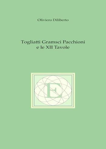Togliatti Gramsci Pacchioni e le XII tavole - Oliviero Diliberto - Libro L'Erma di Bretschneider 2024 | Libraccio.it