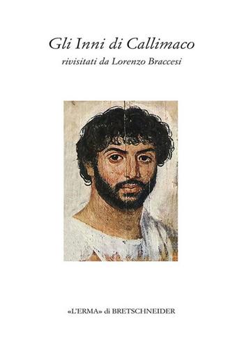 Gli Inni di Callimaco. Rivisitati da Lorenzo Braccesi - Lorenzo Braccesi - Libro L'Erma di Bretschneider 2024, Eredità dell'antico passato e presente | Libraccio.it