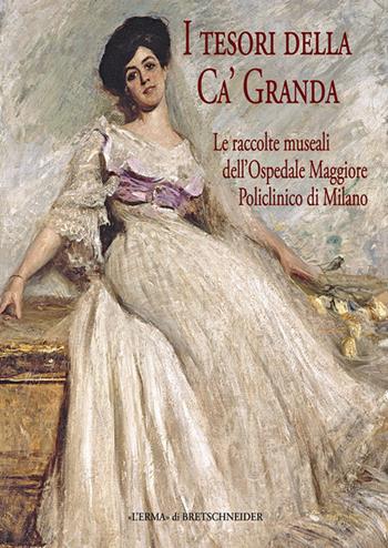 I tesori della Ca' Granda. Le raccolte museali dell'Ospedale Maggiore Policlinico di Milano  - Libro L'Erma di Bretschneider 2024 | Libraccio.it