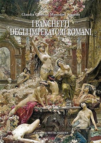 I banchetti degli imperatori romani - Claudia Cerchiai Manodori Sagredo - Libro L'Erma di Bretschneider 2024, Studia archaeologica | Libraccio.it