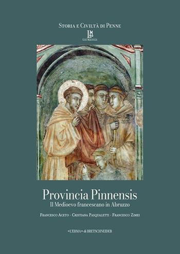 Provincia Pinnensis. Il Medioevo Francescano in Abruzzo. Ediz. integrale - Francesco Aceto, Cristiana Pasqualetti, Francesco Zimei - Libro L'Erma Di Bretschneider 2024, Storia e civiltà di Penne | Libraccio.it