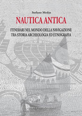 Nautica antica. Itinerari nel mondo della navigazione tra storia archeologia ed etnografia - Stefano Medas - Libro L'Erma Di Bretschneider 2024, Studia archaeologica | Libraccio.it