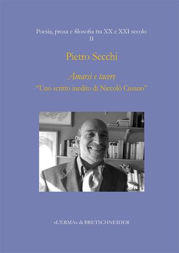 Amarsi e tacere. «Uno scritto inedito di Niccolò Cusano» - Pietro Secchi - Libro L'Erma di Bretschneider 2024 | Libraccio.it