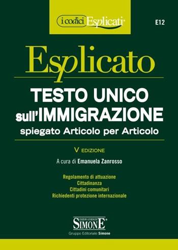 Testo Unico sull'immigrazione spiegato articolo per articolo  - Libro Edizioni Giuridiche Simone 2013, I Codici Esplicati | Libraccio.it