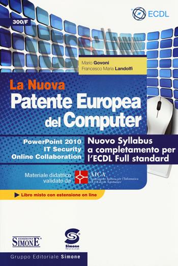 La nuova patente europea del computer. Nuovo Syllabus a completamento per l'ECDL full standard. Power point 2010. IT security. Online collaboration. Con espansione online - Mario Govoni, Francesco M. Landolfi, LANDOLFI FRANCESCO MARONE U - Libro Edizioni Giuridiche Simone 2014 | Libraccio.it