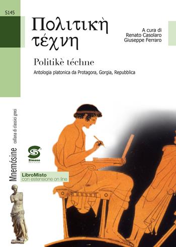 Politiké téchne. Antologia platonica da Protagora, Gorgia, Repubblica. Per le Scuole superiori. - Giuseppe Ferraro, Renato Casolaro - Libro Simone per la Scuola 2014 | Libraccio.it