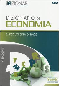 Dizionario di economia. Enciclopedia di base  - Libro Edizioni Giuridiche Simone 2014, Dizionari | Libraccio.it