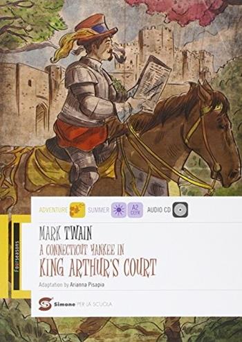 A Connecticut Yankee in king Arthur's court. - Mark Twain - Libro Simone per la Scuola 2015 | Libraccio.it