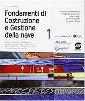 Fondamenti di costruzione e gestione della nave. Corso di scienze della navigazione. Per gli Ist. tecnici. Con e-book. Con espansione online. Vol. 1