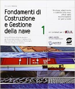 Fondamenti di costruzione e gestione della nave. Corso di scienze della navigazione. Per gli Ist. tecnici. Vol. 1 - Riccardo Antola - Libro Simone per la Scuola 2015 | Libraccio.it