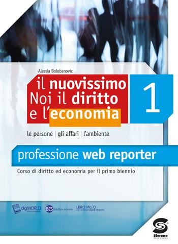 Il nuovissimo Noi il diritto e l'economia. Manuale. Con codice. Vol. 2: Professione web reporter - Alessia Bolobanovic - Libro Simone per la Scuola 2015 | Libraccio.it