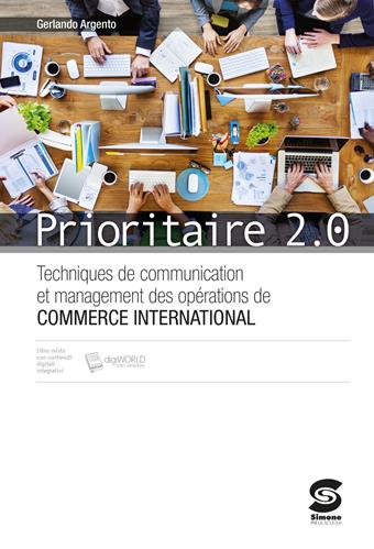 Prioritaire 2.0. Techniques de communication et management des operations de commerce interna. Con e-book. Con espansione online - Gerlando Argento - Libro Simone per la Scuola 2015 | Libraccio.it