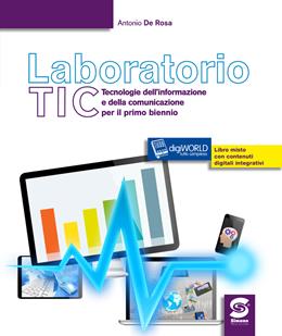Laboratorio tic. Tecnologie dell'informazione e della comunicazione per il primo biennio. Per le Scuole superiori. - Antonio De Rosa - Libro Simone per la Scuola 2016 | Libraccio.it