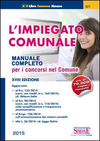 L' impiegato comunale. Manuale completo per i concorsi nel Comune  - Libro Edizioni Giuridiche Simone 2014, Il libro concorso | Libraccio.it