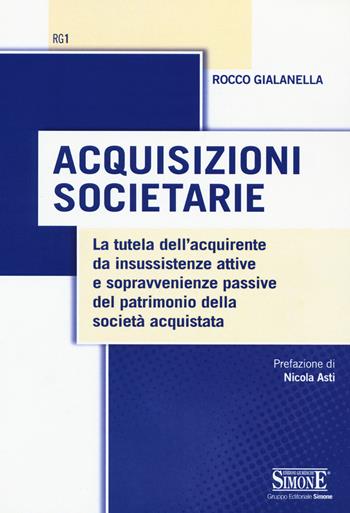 Acquisizioni societarie. La tutela dell'acquirente da insussistenze attive e sopravvenienze passive del patrimonio della società acquistata - Rocco Gialanella - Libro Edizioni Giuridiche Simone 2015 | Libraccio.it