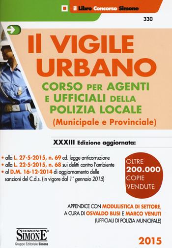 Il vigile urbano. Corso per agenti e ufficiali della polizia locale (municipale e provinciale)  - Libro Edizioni Giuridiche Simone 2015, Il libro concorso | Libraccio.it