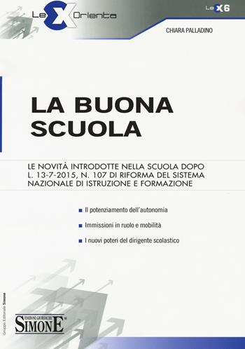 La buona scuola - Chiara Palladino - Libro Edizioni Giuridiche Simone 2015, Lex orienta | Libraccio.it