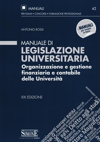 Manuale di legislazione universitaria. Organizzazione e gestione finanziaria e contabile delle Università - Antonio Rossi - Libro Edizioni Giuridiche Simone 2015, Manuali Simone. Esami, concorsi, formazione professionale | Libraccio.it