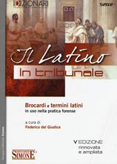 Il latino in tribunale. Brocardi e termini latini in uso nella pratica forense