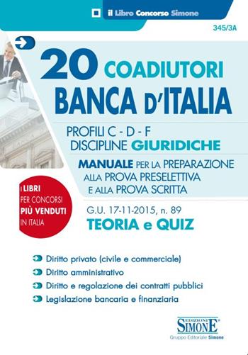 20 coadiutori Banca d'Italia. Profili C, D, F. Discipline giuridiche. Teoria e quiz. Manuale per la preparazione alla prova preselettiva e alla prova scritta  - Libro Edizioni Giuridiche Simone 2015, Il libro concorso | Libraccio.it