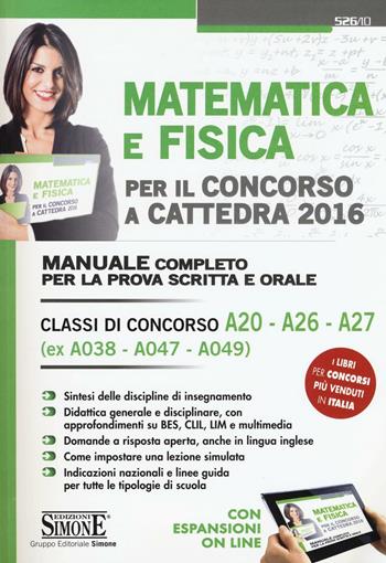 Matematica e fisica per il concorso a cattedra 2016. Classi di concorso A20 A26 A27 (ex A038 A047 A049).  - Libro Edizioni Giuridiche Simone 2016, Concorsi e abilitazioni | Libraccio.it