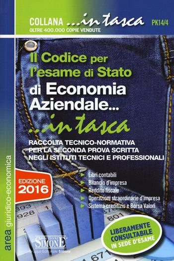 Il codice per l'esame di Stato di economia aziendale. Raccolta tecnico-normativa per la seconda prova scritta negli istituti tecnici e professionali  - Libro Edizioni Giuridiche Simone 2016, In tasca | Libraccio.it