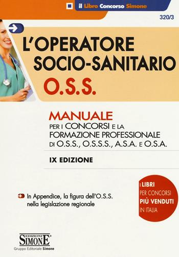 L' operatore socio-sanitario O.S.S. Manuale per i concorsi e la formazione professionale di O.S.S., O.S.S.S., A.S.A. e O.S.A.  - Libro Edizioni Giuridiche Simone 2016, Il libro concorso | Libraccio.it