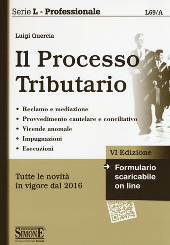 Il processo tributario - Luigi Quercia - Libro Edizioni Giuridiche Simone 2016, Serie L. Professionale | Libraccio.it